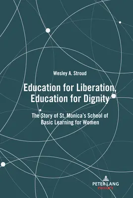 Edukacja na rzecz wyzwolenia, edukacja na rzecz godności; historia szkoły podstawowej dla kobiet św. - Education for Liberation, Education for Dignity; The Story of St. Monica's School of Basic Learning for Women