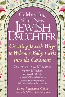 Świętowanie nowej żydowskiej córki: Żydowskie sposoby na powitanie dziewczynek w przymierzu - Celebrating Your New Jewish Daughter: Creating Jewish Ways to Welcome Baby Girls Into the Covenant