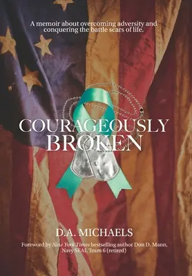 Odważnie złamany: Pamiętnik o przezwyciężaniu przeciwności losu i pokonywaniu życiowych blizn. - Courageously Broken: A memoir about overcoming adversity and conquering the battle scars of life