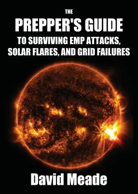 Przewodnik preppersa po przetrwaniu ataków EMP, rozbłysków słonecznych i awarii sieci - The Prepper's Guide to Surviving EMP Attacks, Solar Flares and Grid Failures