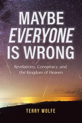 Może wszyscy się mylą: Objawienia, spisek i Królestwo Niebieskie - Maybe Everyone Is Wrong: Revelations, Conspiracy, and the Kingdom of Heaven