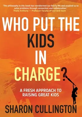 Kto tu rządzi? Świeże podejście do wychowywania wspaniałych dzieci - Who Put The Kids in Charge?: A Fresh Approach to Raising Great Kids