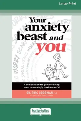 Your Anxiety Beast and You: Współczujący przewodnik po życiu w coraz bardziej niespokojnym świecie (16pt Large Print Edition) - Your Anxiety Beast and You: A Compassionate Guide to Living in an Increasingly Anxious World (16pt Large Print Edition)