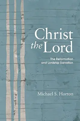 Chrystus Pan: Reformacja i zbawienie przez panowanie - Christ the Lord: The Reformation and Lordship Salvation