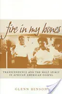 Ogień w moich kościach: Transcendencja i Duch Święty w afroamerykańskiej Ewangelii - Fire in My Bones: Transcendence and the Holy Spirit in African American Gospel