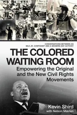 Kolorowa poczekalnia: The Colored Waiting Room: Empowering the Original and the New Civil Rights Movements; Conversations Between an Mlk Jr. Confidant and a Modern-Da - The Colored Waiting Room: Empowering the Original and the New Civil Rights Movements; Conversations Between an Mlk Jr. Confidant and a Modern-Da