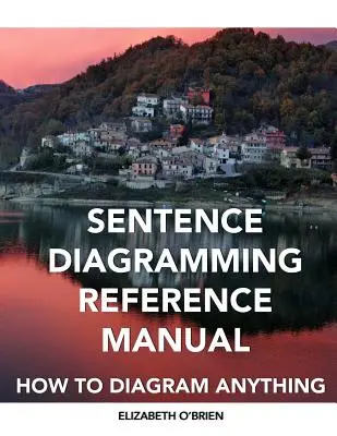 Podręcznik tworzenia diagramów zdań: Jak diagramować wszystko - Sentence Diagramming Reference Manual: How To Diagram Anything