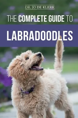 Kompletny przewodnik po labradoodlach: Wybór, szkolenie, karmienie, wychowanie i miłość do nowego szczeniaka rasy Labradoodle - The Complete Guide to Labradoodles: Selecting, Training, Feeding, Raising, and Loving your new Labradoodle Puppy