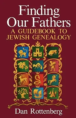 Odnaleźć naszych ojców. Przewodnik po żydowskiej genealogii - Finding Our Fathers. a Guidebook to Jewish Genealogy