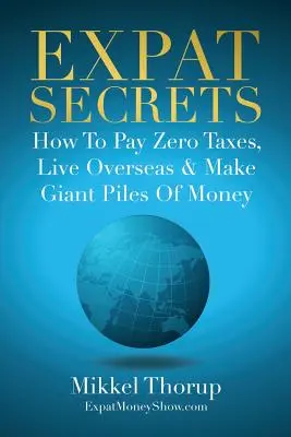 Sekrety ekspatów: jak płacić zero podatków, mieszkać za granicą i zarabiać gigantyczne pieniądze - Expat Secrets: How To Pay Zero Taxes, Live Overseas & Make Giant Piles of Money