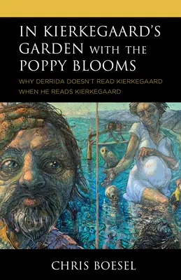 W ogrodzie Kierkegaarda kwitną maki: Dlaczego Derrida nie czyta Kierkegaarda, kiedy czyta Kierkegaarda? - In Kierkegaard's Garden with the Poppy Blooms: Why Derrida Doesn't Read Kierkegaard When He Reads Kierkegaard