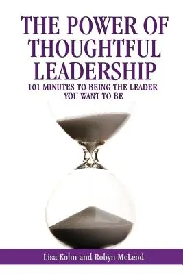 Potęga przemyślanego przywództwa: 101 minut do bycia liderem, którym chcesz być - The Power of Thoughtful Leadership: 101 Minutes to Being the Leader You Want to Be