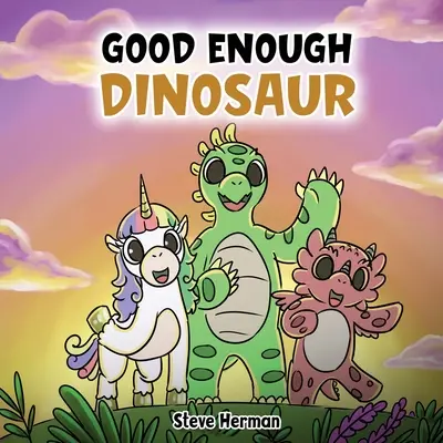 Wystarczająco dobry dinozaur: opowieść o poczuciu własnej wartości i pewności siebie. - Good Enough Dinosaur: A Story about Self-Esteem and Self-Confidence.