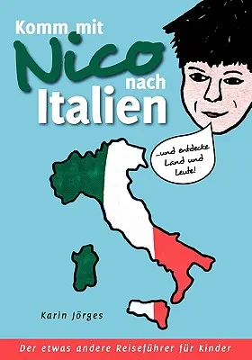 Komm mit Nico nach Italien: ... und entdecke Land und Leute. Der etwas andere Reisefhrer for Kinder - Komm mit Nico nach Italien: ... und entdecke Land und Leute. Der etwas andere Reisefhrer fr Kinder