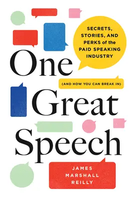 Jedno wielkie przemówienie: Sekrety, historie i zalety branży płatnych wystąpień (i jak się do niej przebić) - One Great Speech: Secrets, Stories, and Perks of the Paid Speaking Industry (and How You Can Break In)