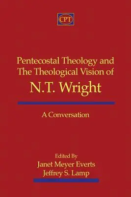 Teologia zielonoświątkowa i teologiczna wizja N.T. Wrighta: Rozmowa - Pentecostal Theology and the Theological Vision of N.T. Wright: A Conversation