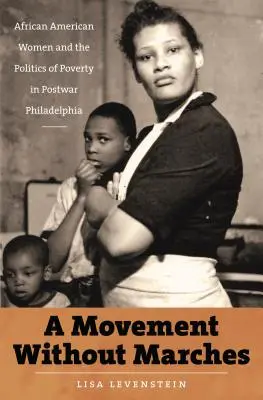 Ruch bez marszów: Afroamerykańskie kobiety i polityka ubóstwa w powojennej Filadelfii - A Movement Without Marches: African American Women and the Politics of Poverty in Postwar Philadelphia