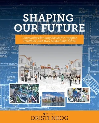 Kształtowanie naszej przyszłości: Podstawy planowania społeczności dla szczęśliwszych, zdrowszych i bardziej zrównoważonych miast - Shaping our Future: Community Planning Basics for Happier, Healthier, and More Sustainable Cities