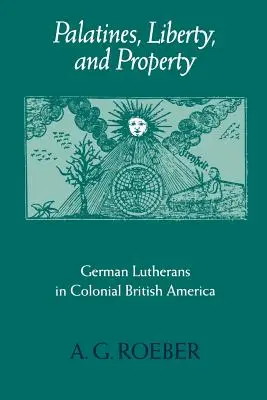 Palatyni, wolność i własność: Niemieccy luteranie w kolonialnej Ameryce Brytyjskiej - Palatines, Liberty, and Property: German Lutherans in Colonial British America