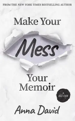 Uczyń swój bałagan swoim pamiętnikiem - Make Your Mess Your Memoir