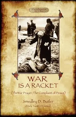 Wojna to grabież; z Modlitwą wojenną i Skargą na pokój - War Is A Racket; with The War Prayer and The Complaint of Peace