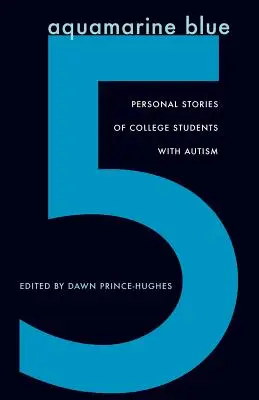 Aquamarine Blue 5: Osobiste historie studentów z autyzmem - Aquamarine Blue 5: Personal Stories of College Students with Autism