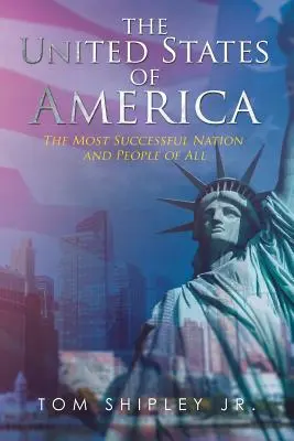 Stany Zjednoczone Ameryki: Najbardziej udany naród i ludzie ze wszystkich - The United States of America: The Most Successful Nation and People of All