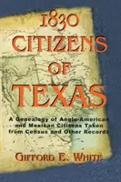 1830 Citizens of Texas: Genealogia angloamerykańskich i meksykańskich obywateli Teksasu zaczerpnięta ze spisu ludności i innych zapisów - 1830 Citizens of Texas: A Genealogy of Anglo American and Mexican American Citizens of Texas Taken from Census and Other Records