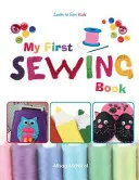 Moja pierwsza książka o szyciu - Naucz się szyć: Dzieci - My First Sewing Book - Learn To Sew: Kids