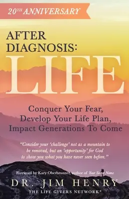 Po diagnozie: Life: Pokonaj swój strach, opracuj swój plan życia, wpłyń na przyszłe pokolenia - After Diagnosis: Life: Conquer Your Fear, Develop Your Life Plan, Impact Generations To Come