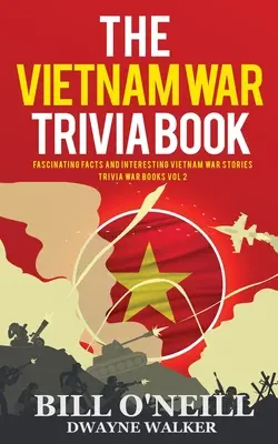 Księga ciekawostek z wojny w Wietnamie: Fascynujące fakty i ciekawe historie z wojny w Wietnamie - The Vietnam War Trivia Book: Fascinating Facts and Interesting Vietnam War Stories