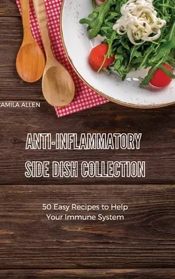 Anti-Inflammatory Side Dish Collection: 50 łatwych przepisów wspomagających układ odpornościowy - Anti-Inflammatory Side Dish Collection: 50 Easy Recipes to Help Your Immune System