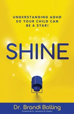 Shine: Zrozumieć ADHD, aby Twoje dziecko mogło być gwiazdą! - Shine: Understanding ADHD So Your Child Can Be a Star!