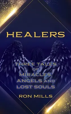 Uzdrowiciele: Trzy opowieści o cudach, aniołach i zagubionych duszach - Healers: Three Tales of Miracles, Angels and Lost Souls