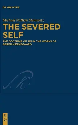 Odcięte ja: doktryna grzechu w dziełach Sorena Kierkegaarda - The Severed Self: The Doctrine of Sin in the Works of Sren Kierkegaard