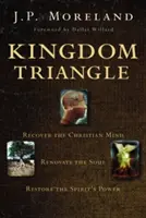 Trójkąt Królestwa: Odzyskaj chrześcijański umysł, odnów duszę, przywróć moc Ducha - Kingdom Triangle: Recover the Christian Mind, Renovate the Soul, Restore the Spirit's Power