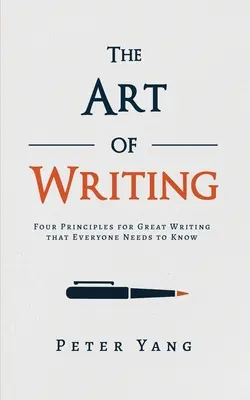 Sztuka pisania: Cztery zasady świetnego pisania, które każdy musi znać - The Art of Writing: Four Principles for Great Writing that Everyone Needs to Know