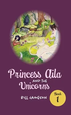 Księżniczka Aila i jednorożce: Księga 1 - Princess Aila and the Unicorns: Book 1