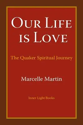 Nasze życie jest miłością: Duchowa podróż kwakrów - Our Life Is Love: The Quaker Spiritual Journey