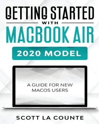 Pierwsze kroki z MacBookiem Air (model 2020): Przewodnik dla nowych użytkowników systemu macOS - Getting Started With MacBook Air (2020 Model): A Guide For New MacOS Users