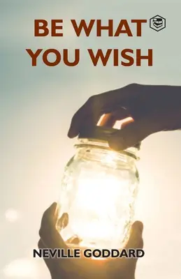 Bądź tym, czego pragniesz - Be What You Wish