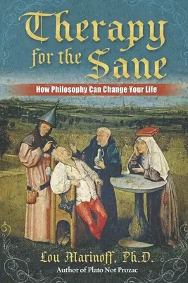 Terapia dla zdrowych: Jak filozofia może zmienić twoje życie - Therapy for the Sane: How Philosophy Can Change Your Life