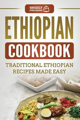 Etiopska książka kucharska: Tradycyjne etiopskie przepisy w prosty sposób - Ethiopian Cookbook: Traditional Ethiopian Recipes Made Easy