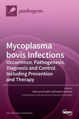 Zakażenia Mycoplasma bovis: Występowanie, patogeneza, diagnostyka i kontrola, w tym zapobieganie i terapia - Mycoplasma bovis Infections: Occurrence, Pathogenesis, Diagnosis and Control, Including Prevention and Therapy