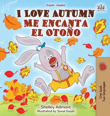 Kocham jesień Me encanta el Otoo: Dwujęzyczna książka angielsko-hiszpańska - I Love Autumn Me encanta el Otoo: English Spanish Bilingual Book