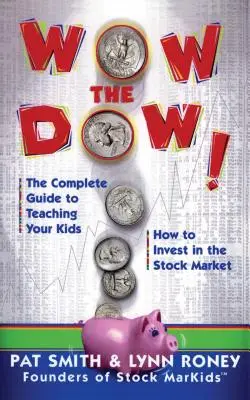 Wow the Dow! Kompletny przewodnik po nauczaniu dzieci inwestowania na giełdzie - Wow the Dow!: The Complete Guide to Teaching Your Kids How to Invest in the Stock Market