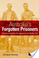 Zapomniani więźniowie Australii: Cywile internowani przez Japończyków podczas II wojny światowej - Australia's Forgotten Prisoners: Civilians Interned by the Japanese in World War Two