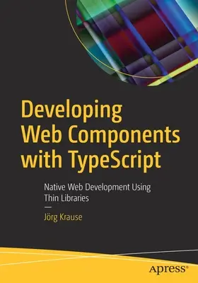 Tworzenie komponentów internetowych za pomocą Typescript: Natywne tworzenie stron internetowych przy użyciu cienkich bibliotek - Developing Web Components with Typescript: Native Web Development Using Thin Libraries