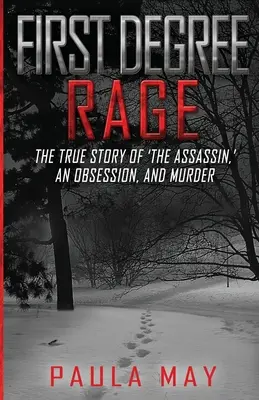 Wściekłość pierwszego stopnia: prawdziwa historia „zabójcy”, obsesji i morderstwa - First Degree Rage: The True Story of 'The Assassin, ' An Obsession, and Murder