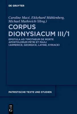 Corpus Dionysiacum III/1: Pseudo-Dionizy Areopagita: Epistola Ad Timotheum de Morte Apostolorum Petri Et Pauli Homilia (Bhl 2187) - Corpus Dionysiacum III/1: Pseudo-Dionysius Areopagita: Epistola Ad Timotheum de Morte Apostolorum Petri Et Pauli Homilia (Bhl 2187)